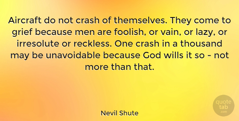 Nevil Shute Quote About Aircraft, Crash, God, Men, Thousand: Aircraft Do Not Crash Of...