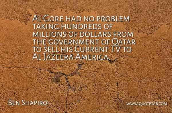Ben Shapiro Quote About Al, Dollars, Gore, Government, Millions: Al Gore Had No Problem...