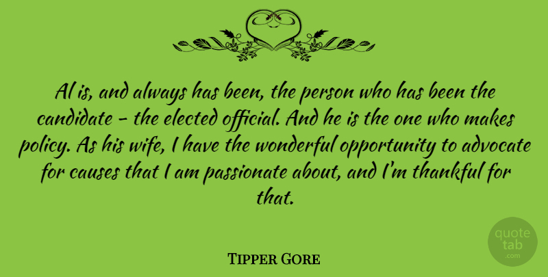 Tipper Gore Quote About Al, Candidate, Causes, Elected, Opportunity: Al Is And Always Has...