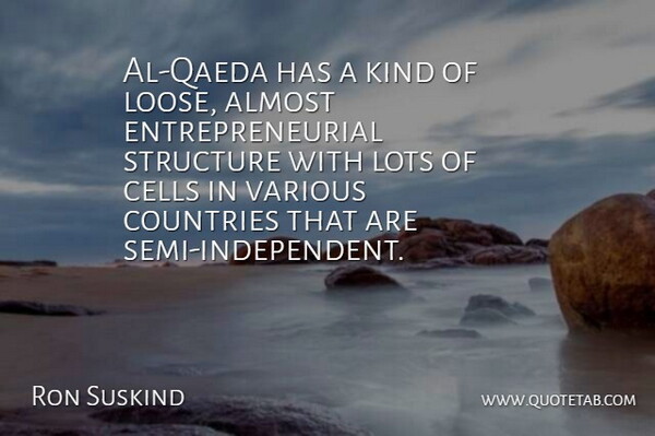 Ron Suskind Quote About Country, Independent, Cells: Al Qaeda Has A Kind...