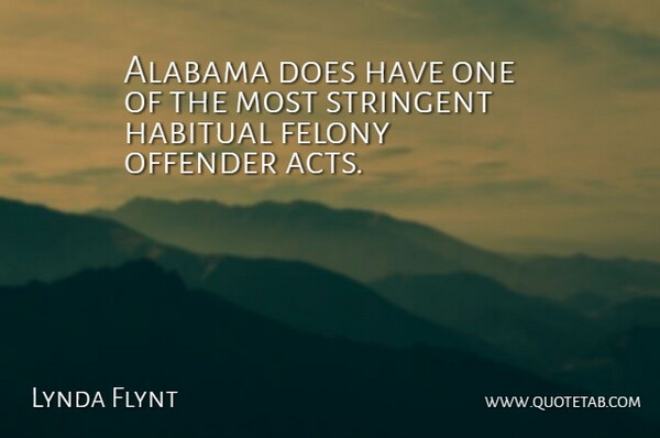 Lynda Flynt Quote About Alabama, Felony, Habitual, Offender, Stringent: Alabama Does Have One Of...