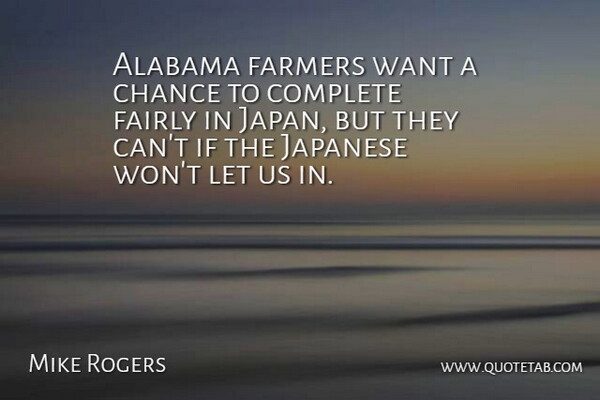 Mike Rogers Quote About Japan, Alabama, Want: Alabama Farmers Want A Chance...