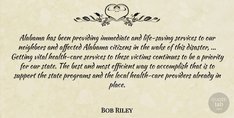 Bob Riley Quote About Accomplish, Affected, Alabama, Best, Citizens: Alabama Has Been Providing Immediate...