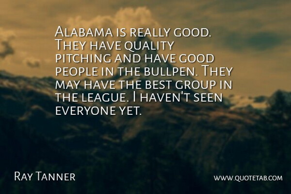Ray Tanner Quote About Alabama, Best, Good, Group, People: Alabama Is Really Good They...