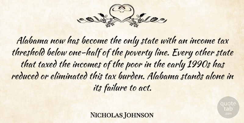 Nicholas Johnson Quote About Alabama, Alone, Below, Early, Eliminated: Alabama Now Has Become The...