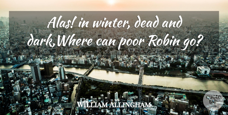 William Allingham Quote About Dead, Poor, Robin: Alas In Winter Dead And...