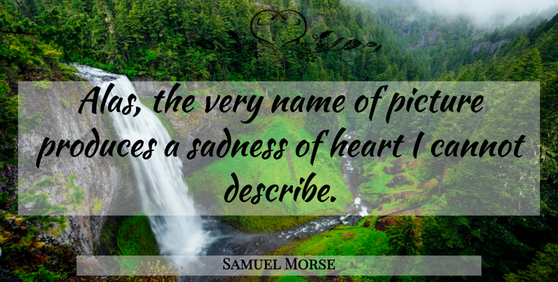 Samuel Morse Quote About Sadness, Heart, Names: Alas The Very Name Of...