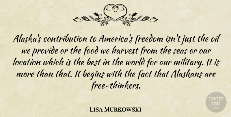 Lisa Murkowski Quote About Begins, Best, Fact, Food, Freedom: Alaskas Contribution To Americas Freedom...