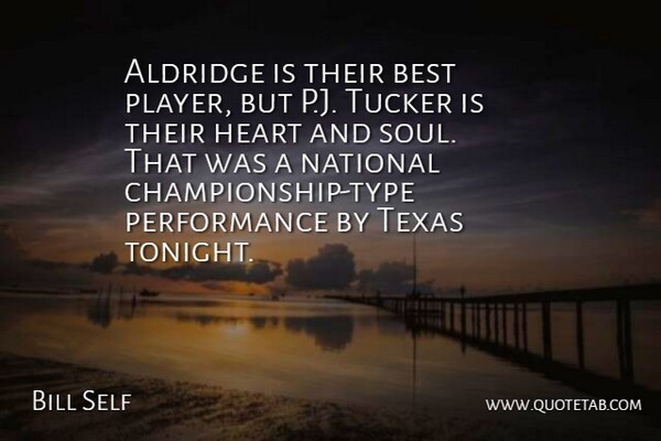 Bill Self Quote About Best, Heart, National, Performance, Texas: Aldridge Is Their Best Player...