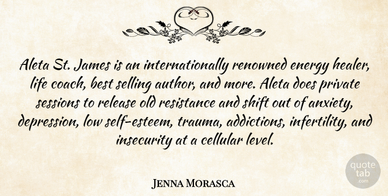 Jenna Morasca Quote About Best, Energy, Insecurity, James, Life: Aleta St James Is An...