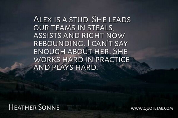Heather Sonne Quote About Alex, Hard, Leads, Plays, Practice: Alex Is A Stud She...
