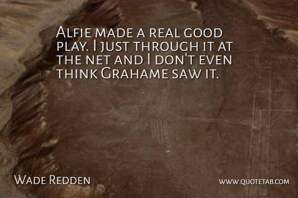 Wade Redden Quote About Good, Net, Saw: Alfie Made A Real Good...
