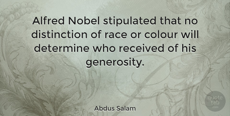 Abdus Salam Quote About Race, Generosity, Nobel: Alfred Nobel Stipulated That No...