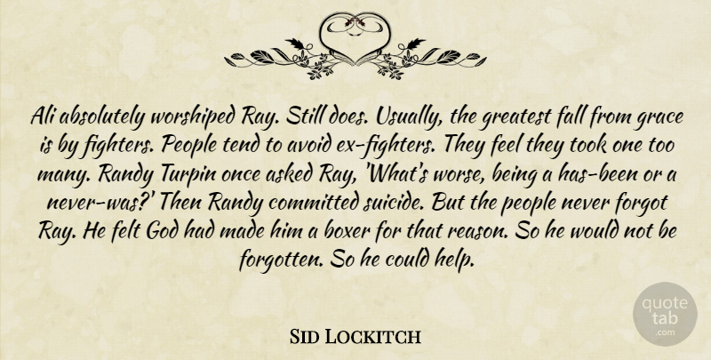 Sid Lockitch Quote About Absolutely, Ali, Asked, Avoid, Boxer: Ali Absolutely Worshiped Ray Still...