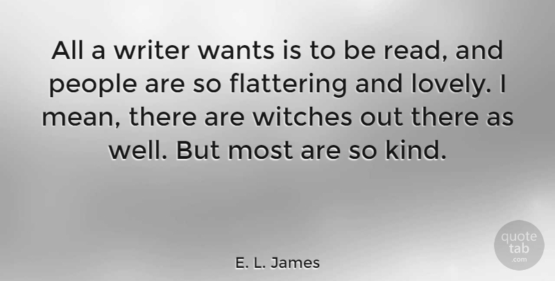 E. L. James Quote About Mean, People, Lovely: All A Writer Wants Is...