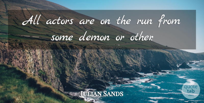 Julian Sands Quote About Running, Actors, Demon: All Actors Are On The...
