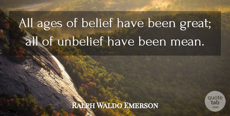 Ralph Waldo Emerson Quote About Mean, Age, Belief: All Ages Of Belief Have...