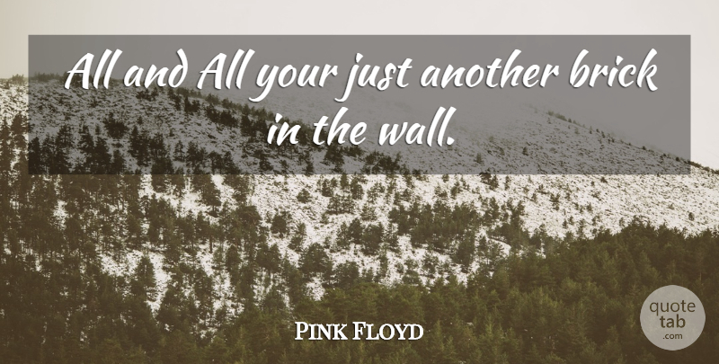Pink Floyd Quote About Brick: All And All Your Just...