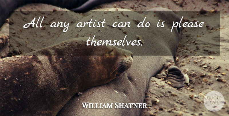 William Shatner Quote About undefined: All Any Artist Can Do...