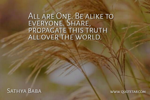 Sathya Baba Quote About Alike, Truth: All Are One Be Alike...