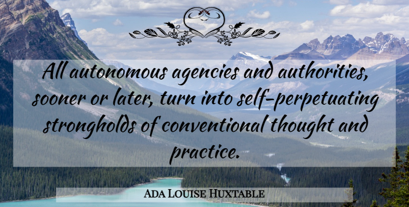 Ada Louise Huxtable Quote About Agency, Self, Practice: All Autonomous Agencies And Authorities...