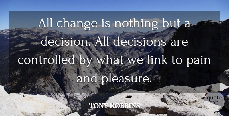 Tony Robbins Quote About Pain, Decision, Links: All Change Is Nothing But...