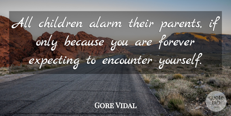 Gore Vidal Quote About Children, Parent, Forever: All Children Alarm Their Parents...