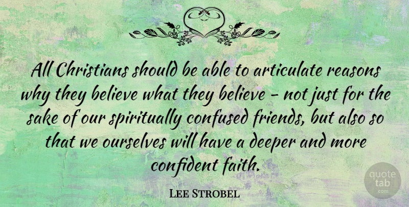 Lee Strobel Quote About Christian, Confused, Believe: All Christians Should Be Able...