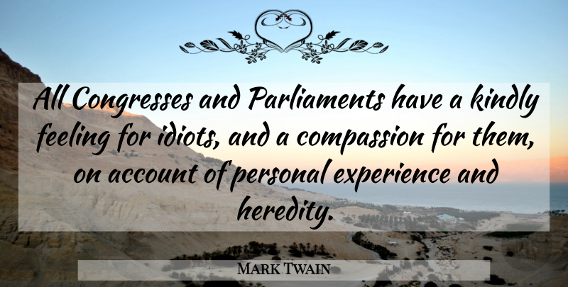 Mark Twain Quote About Funny, Compassion, Feelings: All Congresses And Parliaments Have...