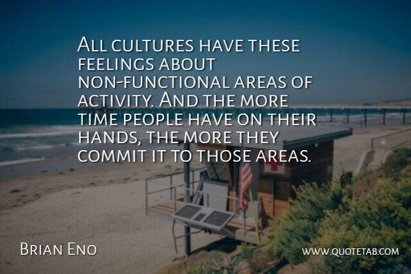 Brian Eno Quote About Hands, People, Feelings: All Cultures Have These Feelings...