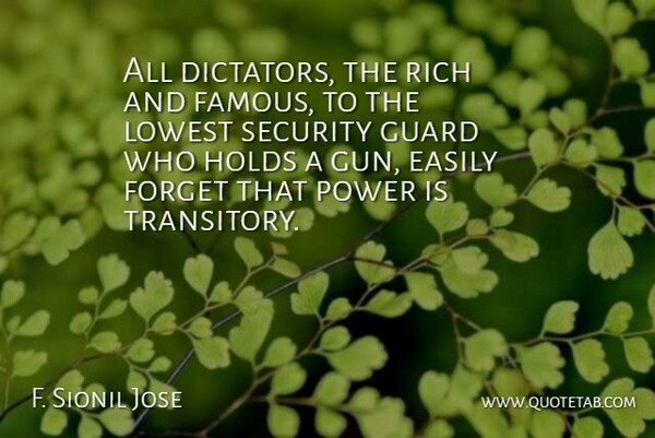 F. Sionil Jose Quote About Easily, Famous, Forget, Guard, Holds: All Dictators The Rich And...