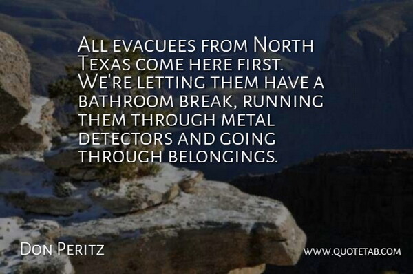 Don Peritz Quote About Bathroom, Letting, Metal, North, Running: All Evacuees From North Texas...