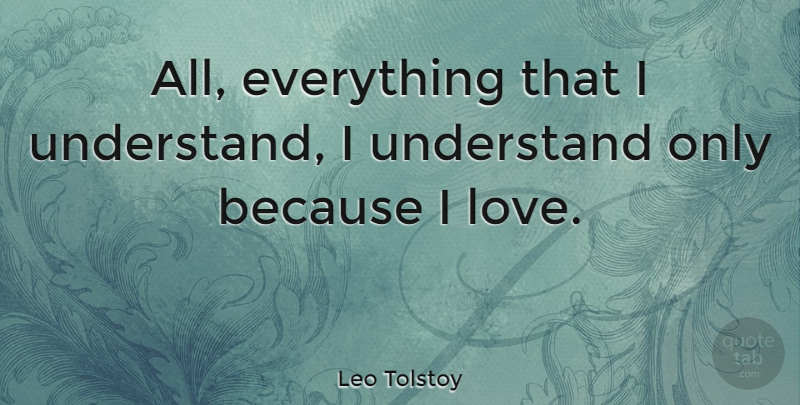 Leo Tolstoy Quote About Love, Life, Marriage: All Everything That I Understand...