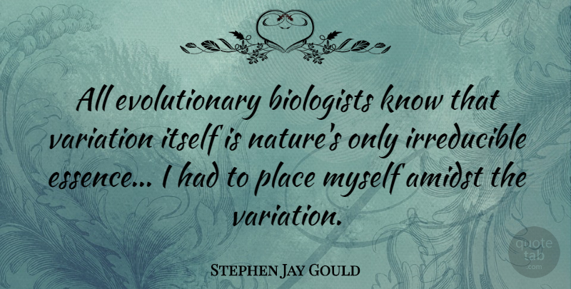 Stephen Jay Gould Quote About Essence, Variation, Biologist: All Evolutionary Biologists Know That...