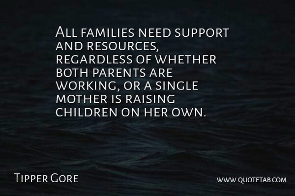 Tipper Gore Quote About American Celebrity, Both, Children, Families, Mother: All Families Need Support And...