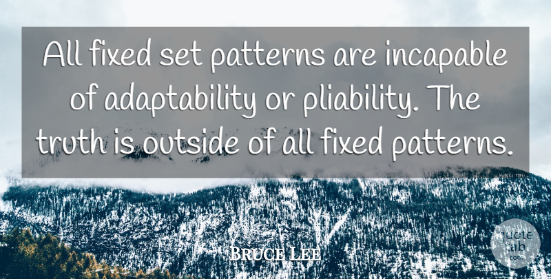 Bruce Lee Quote About Inspirational, Change, Inspiring: All Fixed Set Patterns Are...