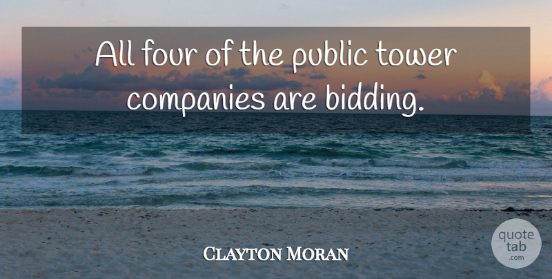 Clayton Moran Quote About Companies, Four, Public, Tower: All Four Of The Public...