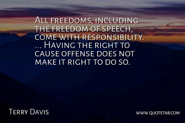 Terry Davis Quote About Cause, Freedom, Including, Offense: All Freedoms Including The Freedom...