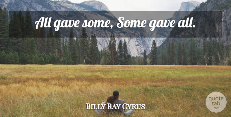 Billy Ray Cyrus Quote About Memorial Day, Happy Memorial Day, Honoring Memorial Day: All Gave Some Some Gave...