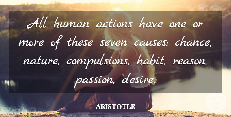Aristotle Quote About Nature, Philosophical, Passion: All Human Actions Have One...