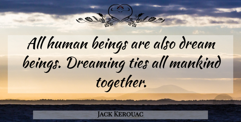 Jack Kerouac Quote About Inspirational, Life, Dream: All Human Beings Are Also...