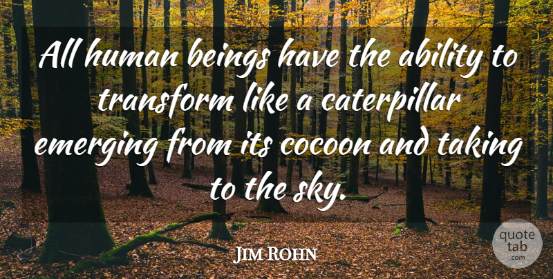 Jim Rohn Quote About Sky, Cocoons, Caterpillars: All Human Beings Have The...