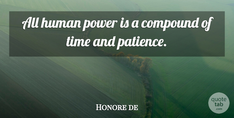Honore de Balzac Quote About Time, Compounds, Humans: All Human Power Is A...