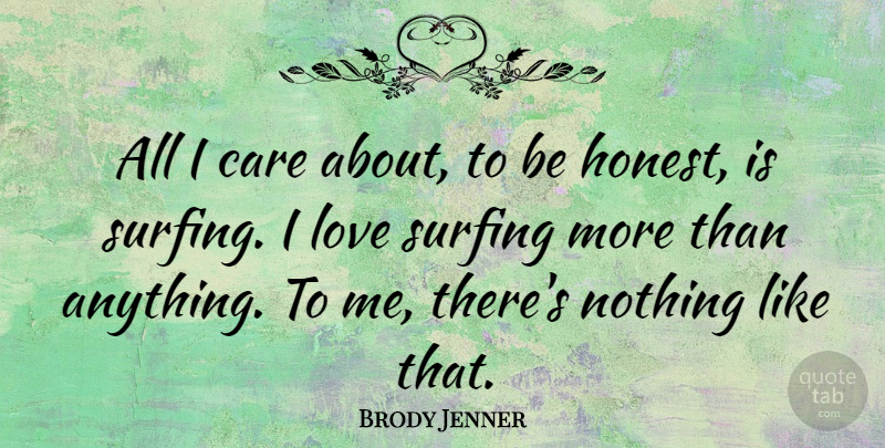 Brody Jenner Quote About Surfing, Care, Honest: All I Care About To...