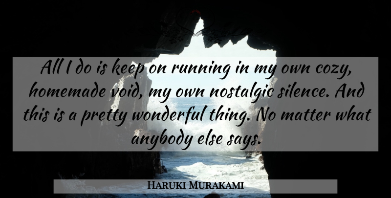 Haruki Murakami Quote About Running, Silence, Cozy: All I Do Is Keep...