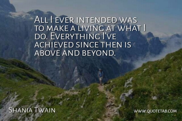 Shania Twain Quote About Above And Beyond: All I Ever Intended Was...