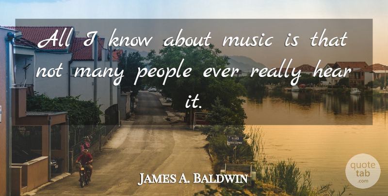 James A. Baldwin Quote About People, Music Is, Knows: All I Know About Music...