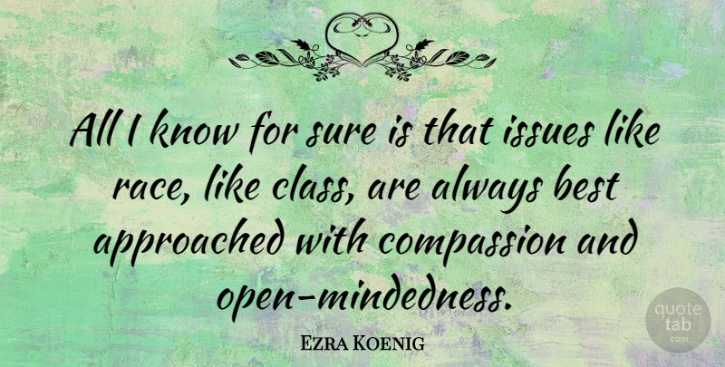 Ezra Koenig Quote About Compassion, Class, Issues: All I Know For Sure...