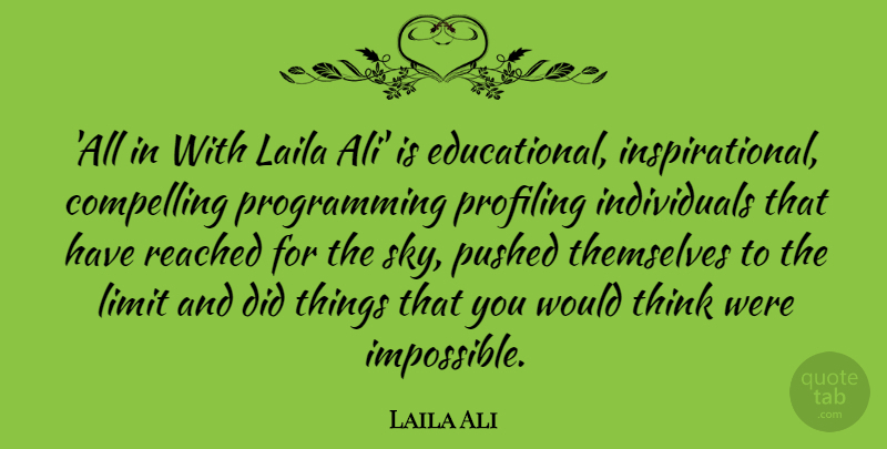 Laila Ali Quote About Compelling, Profiling, Pushed, Reached, Themselves: All In With Laila Ali...