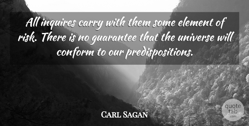 Carl Sagan Quote About Guarantees That, Risk, Elements: All Inquires Carry With Them...